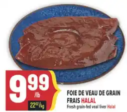 Marché Adonis FOIE DE VEAU DE GRAIN FRAIS HALAL | FRESH GRAIN-FED VEAL LIVER HALAL offer