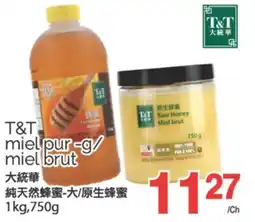 T&T Supermarket T&T MIEL PUR-G/MIEL BRUT, 1KG,750G offer
