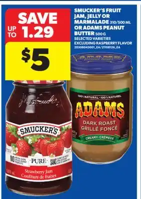 Real Canadian Superstore SMUCKER'S FRUIT JAM, JELLY OR MARMALADE 310/500 ML OR ADAMS PEANUT BUTTER 500 G offer