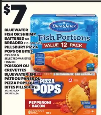 Independent City Market BLUEWATER FISH OR SHRIMP, BATTERED OR BREADED, 210-600 G OR PILLSBURY PIZZA POPS OR BITES, 693-800 G offer