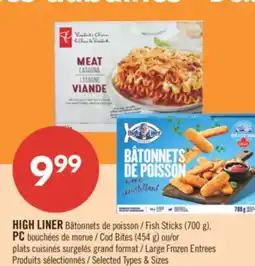 Pharmaprix HIGH LINER Fish Sticks (700 g), PC Cod Bites (454 g) or Large Frozen Entrees offer