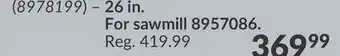 Princess Auto 26 in. For sawmill offer