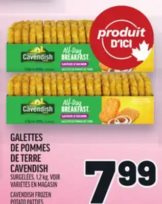 Metro GALETTES DE POMMES DE TERRE CAVENDISH | CAVENDISH FROZEN POTATO PATTIES offer