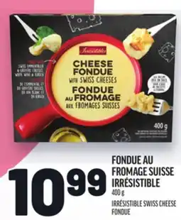 Metro FONDUE AU FROMAGE SUISSE IRRÉSISTIBLE | IRRÉSISTIBLE SWISS CHEESE FONDUE offer