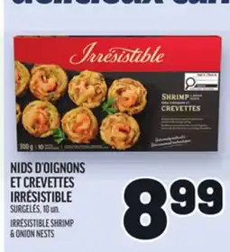 Metro NIDS D'OIGNONS ET CREVETTES IRRÉSISTIBLE | IRRÉSISTIBLE SHRIMP & ONION NESTS offer