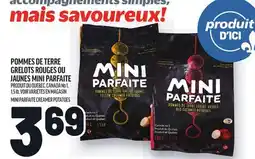 Metro POMMES DE TERRE GRELOTS ROUGES OU JAUNES MINI PARFAITE | MINI PARFAITE CREAMER POTATOES offer