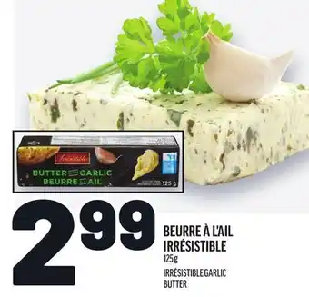 Metro BEURRE À L'AIL IRRÉSISTIBLE | IRRÉSISTIBLE GARLIC BUTTER offer