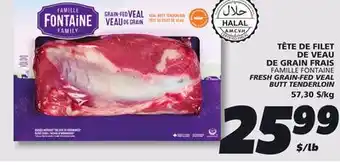 IGA FAMILLE FONTAINE FRESH GRAIN-FED VEAL BUTT TENDERLOIN offer