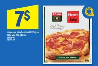 Maxi PEPPERONI TRANCHÉ CASERTA, 375 G OU BELLA VITA, 250 G ROMA | PEPPERONI offer