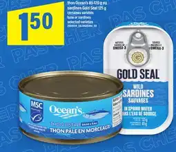 Maxi THON OCEAN'S, 85-170 G OU SARDINES GOLD SEAL, 125 G | TUNA OR SARDINES offer