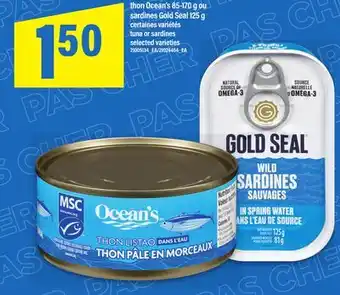 Maxi THON OCEAN'S, 85-170 G OU SARDINES GOLD SEAL, 125 G | TUNA OR SARDINES offer