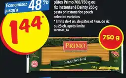 Maxi PÂTES PRIMO 700/750 G OU RIZ INSTANTANÉ DAINTY 265 G | PASTA OR INSTANT RICE POUCH offer