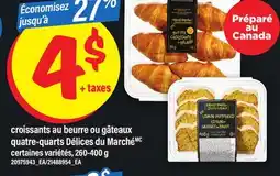 Maxi CROISSANTS AU BEURRE OU GÂTEAUX QUATRE-QUARTS DÉLICES DU MARCHÉ, 260-400 G offer