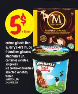Maxi CRÈME GLACÉE BEN & JERRY'S, 473 ML OU FRIANDISES GLACÉES MAGNUM, 3 UN | ICE CREAM OR NOVELTIES offer
