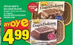 Super C GÂTEAU DEEP'N DELICIOUS McCAIN | McCAIN DEEP'N DELICIOUS FROZEN CAKE offer