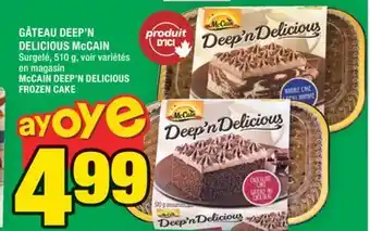 Super C GÂTEAU DEEP'N DELICIOUS McCAIN | McCAIN DEEP'N DELICIOUS FROZEN CAKE offer