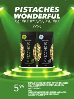 Provigo PISTACHES WONDERFUL RÔTIES ET SALÉES OU PISTACHES WONDERFUL SANS SEL PRODUIT DES É.-U.m 225 G offer