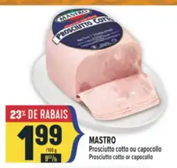 Marché Adonis MASTRO PROSCIUTTO COTTO OU CAPOCOLLO/PROSCIUTTO COTTO OR CAPOCOLLO offer