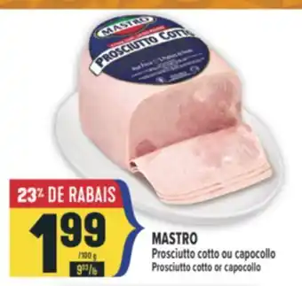 Marché Adonis MASTRO PROSCIUTTO COTTO OU CAPOCOLLO/PROSCIUTTO COTTO OR CAPOCOLLO offer