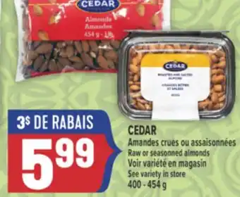 Marché Adonis CEDAR AMANDES CRUES OU ASSAISONNÉES | RAW OR SEASONNED ALMONDS offer