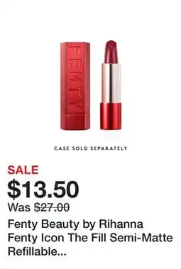 Sephora Fenty Beauty by Rihanna Fenty Icon The Fill Semi-Matte Refillable Lipstick offer