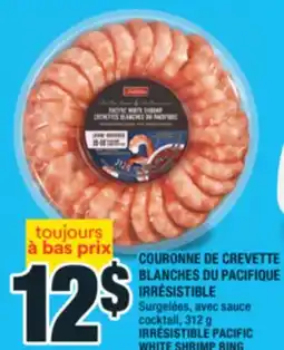 Super C COURONNE DE CREVETTE BLANCHES DU PACIFIQUE IRRÉSISTIBLE | IRRÉSISTIBLE PACIFIC WHITE SHRIMP RING offer