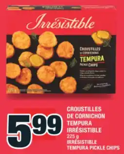 Super C CROUSTILLES DE CORNICHON TEMPURA IRRÉSISTIBLE | IRRÉSISTIBLE TEMPURA PICKLE CHIPS offer