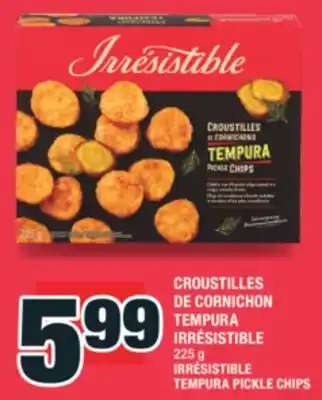 Super C CROUSTILLES DE CORNICHON TEMPURA IRRÉSISTIBLE | IRRÉSISTIBLE TEMPURA PICKLE CHIPS offer