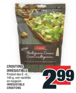 Super C CROUTONS IRRÉSISTIBLE | IRRÉSISTIBLE CROUTONS offer