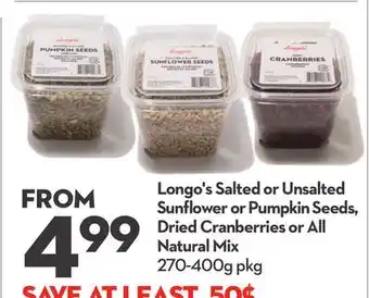 Longo's Longo's Salted or Unsalted Sunflower or Pumpkin Seeds, Dried Cranberries or All Natural Mix offer