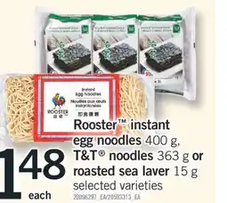 Fortinos ROOSTER INSTANT EGG NOODLES, 400 G, T&T NOODLES, 363 G OR ROASTED SEA LAVER, 15 G offer