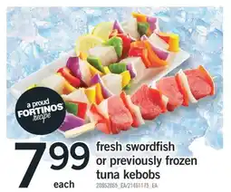 Fortinos FRESH SWORDFISH OR PREVIOUSLY FROZEN TUNA KEBOBS offer