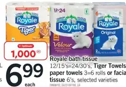 Fortinos ROYALE BATH TISSUE, 12/15'S=24/30'S, TIGER TOWELS PAPER TOWELS 3=6 ROLLS OR FACIAL TISSUE, 6'S offer