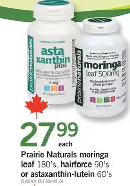Fortinos PRAIRIE NATURALS MORINGA LEAF LEAF 180' S, 180' S, HAIRFORCE 90' S OR ASTAXANTHIN-LUTEIN 60' S offer