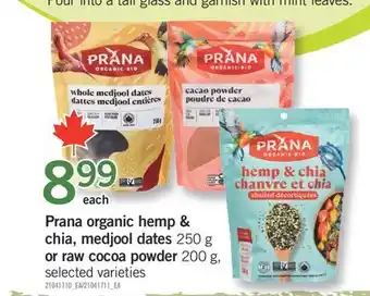 Fortinos PRANA ORGANIC HEMP & CHIA, MEDJOOL DATES , 250 G OR RAW COCOA POWDER 200 G offer