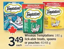 Fortinos WHISKAS TEMPTATIONS, 180 G LICK-ABLE TREATS, SPOONS OR POUCHES, 40/48 G offer