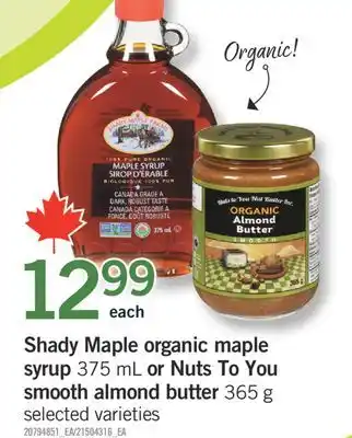 Fortinos SHADY MAPLE ORGANIC MAPLE SYRUP SYRUP, 375 ML OR NUTS TO YOU SMOOTH ALMOND BUTTER, 365 G offer