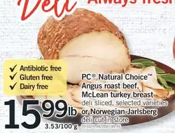Fortinos PC NATURAL CHOICE ANGUS ROAST BEEF, MCLEAN TURKEY BREAST OR NORWEGIAN JARLSBERG, 3.53/100 g offer