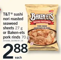 Fortinos T&T SUSHI NORI ROASTED SEAWEED SHEETS 27 G OR BAKEN-ETS PORK RINDS 70 G offer