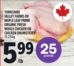 Metro YORKSHIRE VALLEY FARMS OR MAPLE LEAF PRIME ORGANIC FRESH WHOLE CHICKEN OR CHICKEN DRUMSTICKS offer
