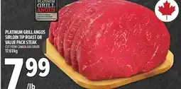 Metro PLATINUM GRILL ANGUS SIRLOIN TIP ROAST OR VALUE PACK STEAK offer