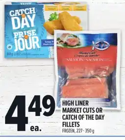 Metro HIGH LINER MARKET CUTS OR CATCH OF THE DAY FILLETS offer