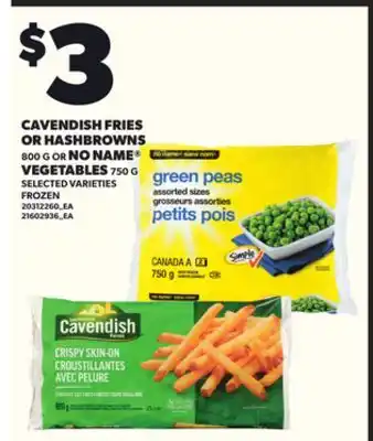 Loblaws CAVENDISH FRIES OR HASHBROWNS, 800G OR NO NAME VEGETABLES, 750G offer