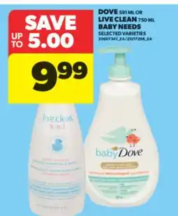 Real Canadian Superstore DOVE, 591 ML OR LIVE CLEAN, 750 ML BABY NEEDS offer