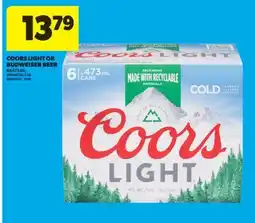 Real Canadian Superstore COORS LIGHT OR BUDWEISER BEER, 6X473 ML offer