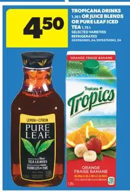 Real Canadian Superstore TROPICANA DRINKS, 1.36 L OR JUICE BLENDS OR PURE LEAF ICED TEA, 1.75 L offer
