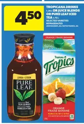 Real Canadian Superstore TROPICANA DRINKS, 1.36 L OR JUICE BLENDS OR PURE LEAF ICED TEA, 1.75 L offer