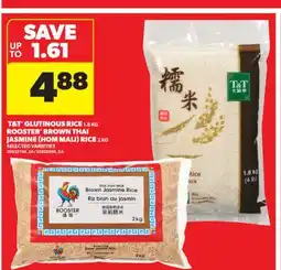 Real Canadian Superstore T&T GLUTINOUS RICE 1.8 KG ROOSTER BROWN THAI JASMINE (HOM MALI) RICE 2 KG offer