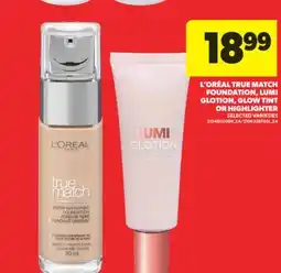 Real Canadian Superstore L' ORÉAL TRUE MATCH FOUNDATION, LUMI GLOTION, GLOW TINT OR HIGHLIGHTER offer