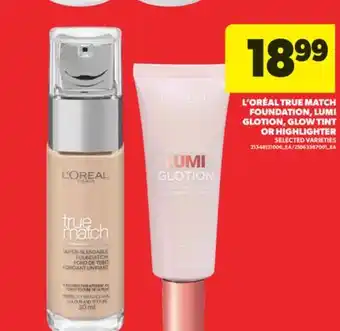 Real Canadian Superstore L' ORÉAL TRUE MATCH FOUNDATION, LUMI GLOTION, GLOW TINT OR HIGHLIGHTER offer